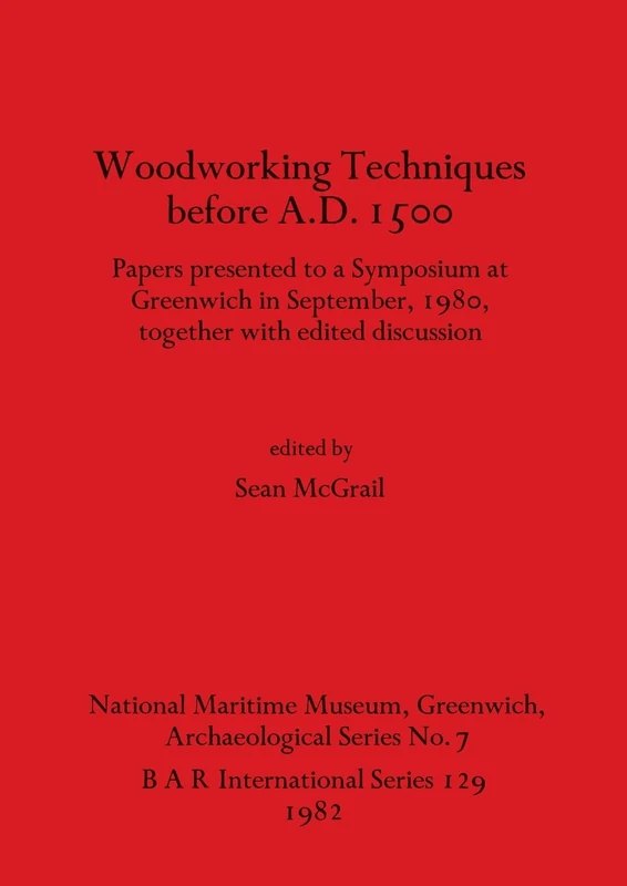 Woodworking Techniques Before A.D.1500: Papers presented to a Symposium at Greenwich in September, 1980, together with edited discussion: 129 (British Archaeological Reports International Series) - Image 1