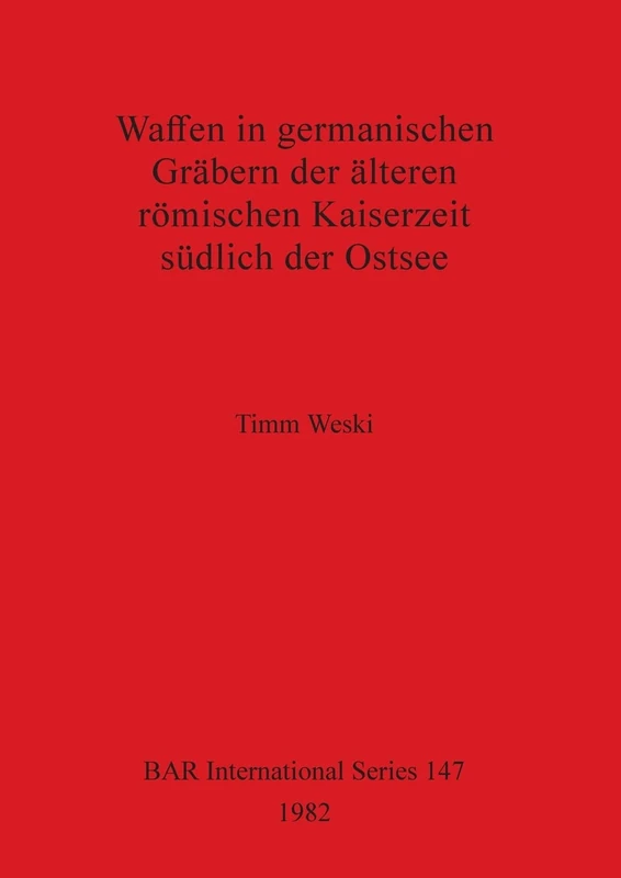 Waffen in germanischen Grabern der alteren romischen Kaiserzeit sudlich der Ostsee: 147 (British Archaeological Reports International Series)
