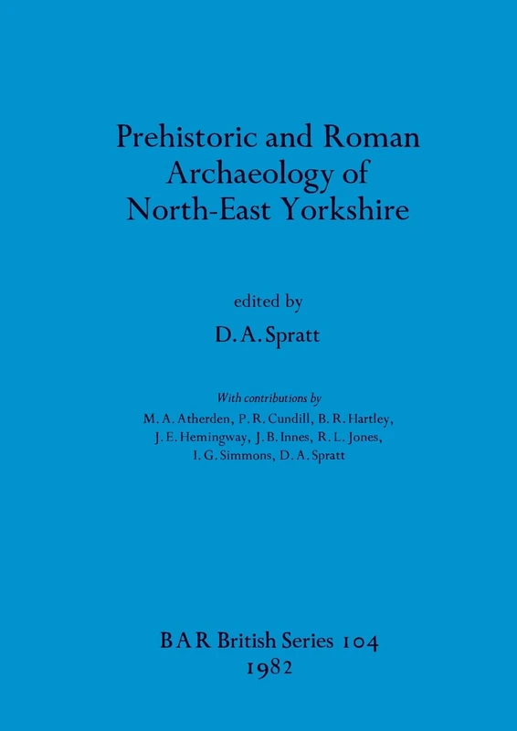 Prehistoric and Roman Archaeology of North-east Yorkshire: 104 (British Archaeological Reports British Series)