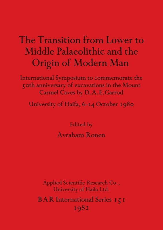 The Transition from Lower to Middle Palaeolithic and the Origins of Modern Man: International Symposium to commemorate the 50th anniversary of ... Archaeological Reports International Series)