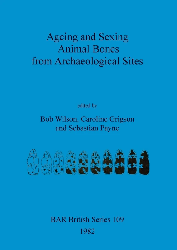 Ageing and Sexing Animal Bones from Archaeological Sites: 109 (British Archaeological Reports British Series)