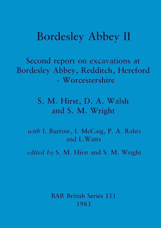 Bordesley Abbey II: Second report on excavations at Bordesley Abbey, Redditch, Hereford - Worcestershire: 111 (British Archaeological Reports British Series)