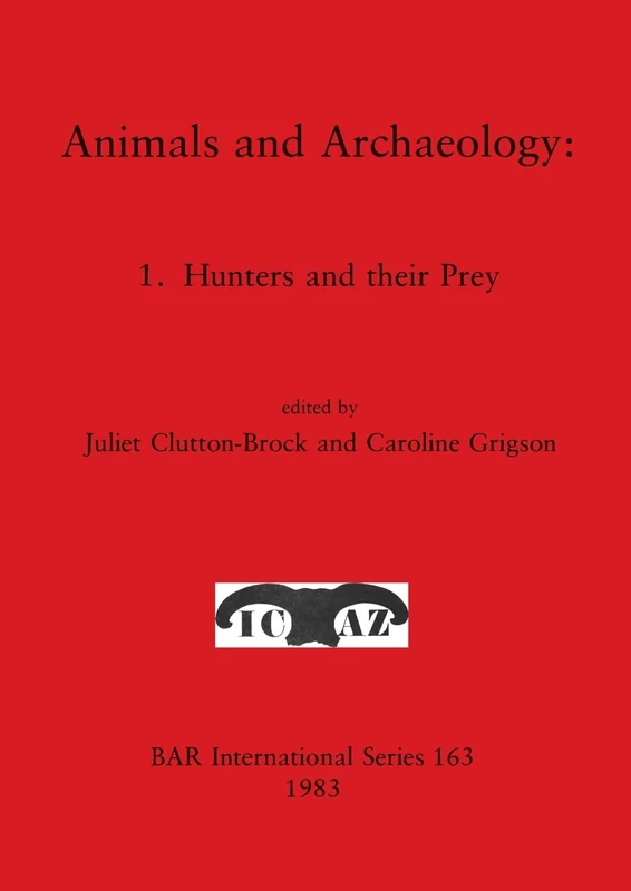 Animals and Archaeology: 1. Hunters and their Prey: 163 (British Archaeological Reports International Series)