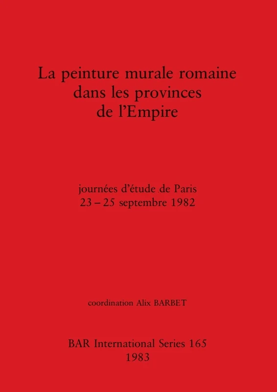 La Peinture Murale Romaine dans les Provinces de l'Empire: journées d'étude de Paris 23-25 septembre 1982: 165 (British Archaeological Reports International Series) - Image 1