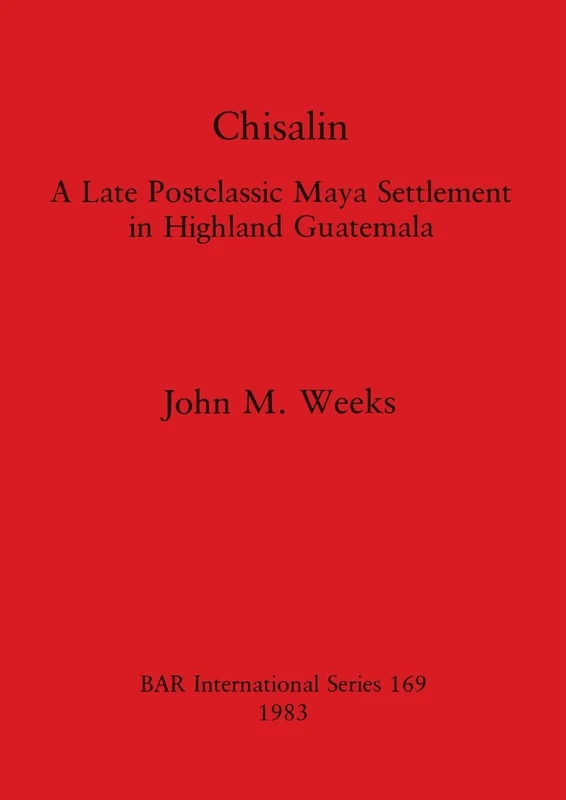 Chisalin: A Late Postclassic Maya Settlement in Highland Guatemala: 169 (British Archaeological Reports International Series) - Image 1