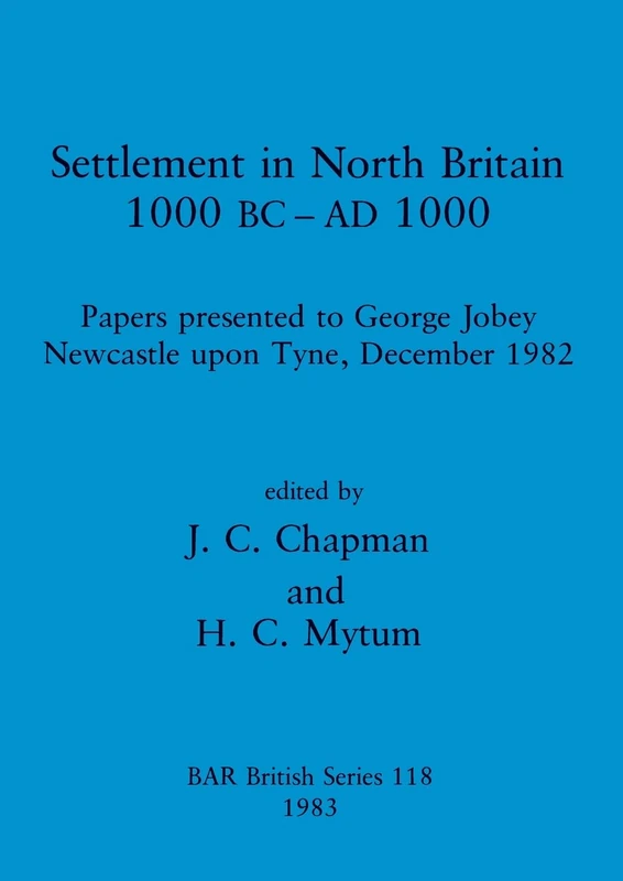 Settlement in North Britain 1000 B.C.-A.D.1000: Papers presented to George Jobey, Newcastle upon Tyne, December 1982: 118 (British Archaeological Reports British Series)