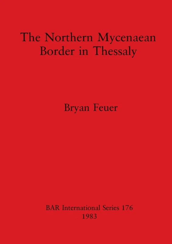 The Northern Mycenaean Frontier in Thessaly: 176 (British Archaeological Reports International Series) - Image 1