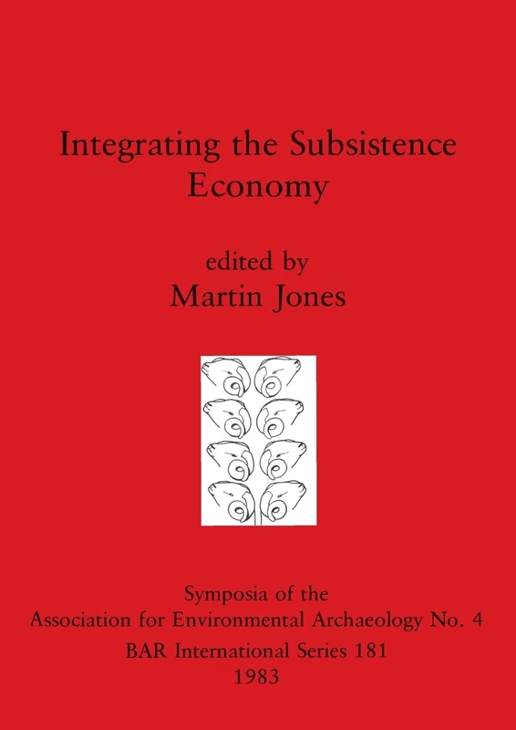 Integrating the Subsistence Economy: 181 (British Archaeological Reports International Series)