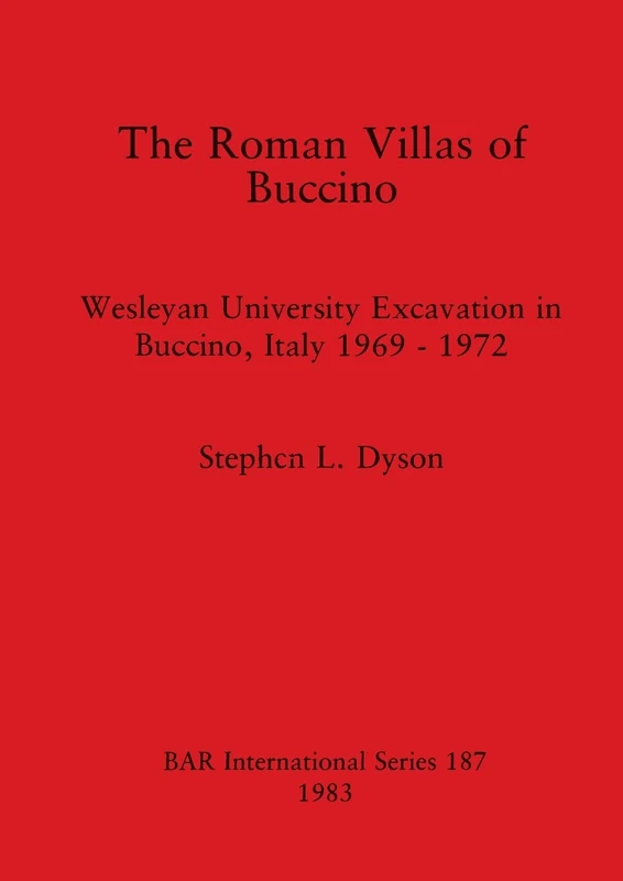 The Roman Villas of Buccino: Wesleyan University Excavation in Buccino, Italy 1969 - 1972: 187 (British Archaeological Reports International Series)