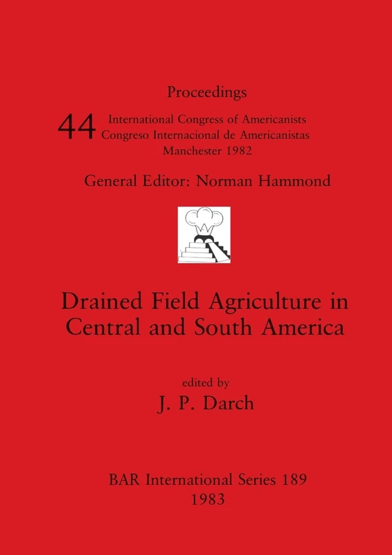 Drained Field Agriculture in Central and South America: 189 (British Archaeological Reports International Series)