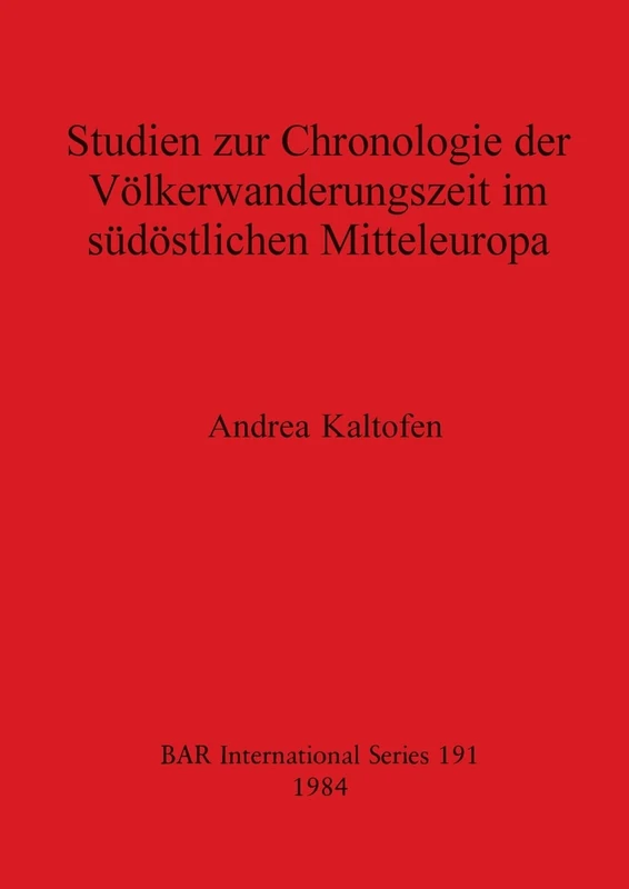 Studien zur Chronologie der Volkerwanderungzeit im Sudostlichen Mitteleuropa: 191 (British Archaeological Reports International Series)