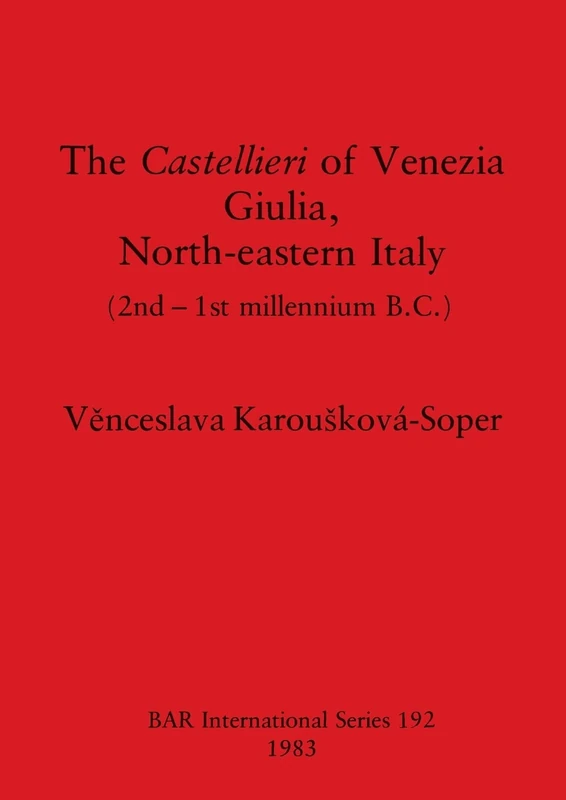 The Castellieri of Venezia Giulia North-eastern Italy: (2nd-1st millennium B.C.): 192 (British Archaeological Reports International Series) - Image 1