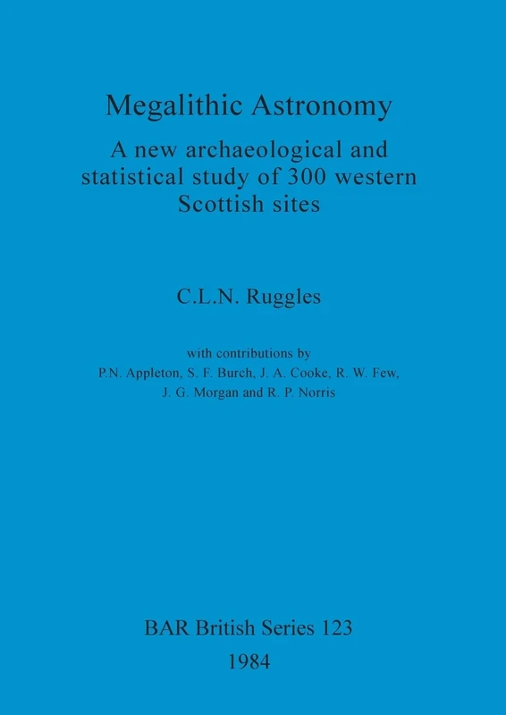 Megalithic Astronomy: A new archaeological and statistical study of 300 western Scottish sites: 123 (British Archaeological Reports British Series)
