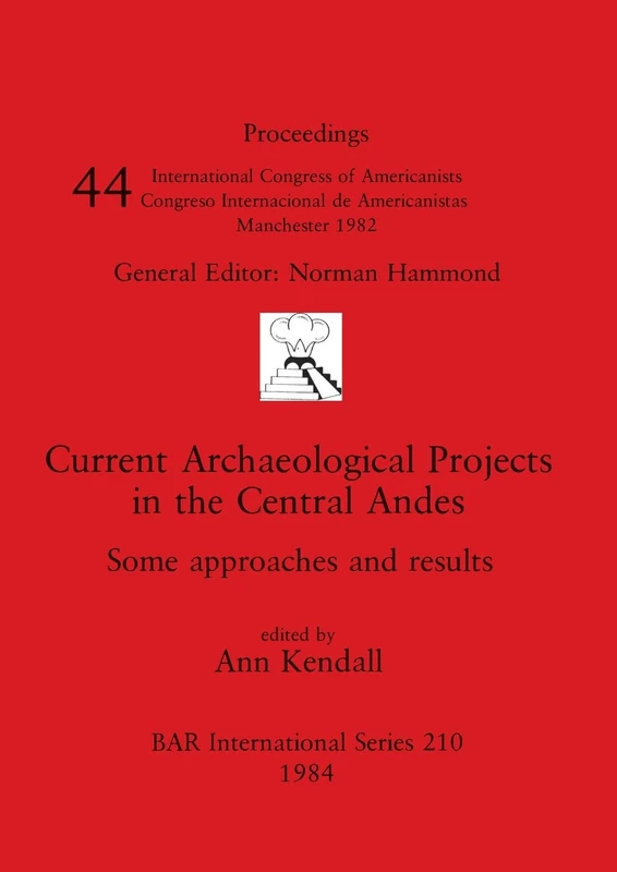 Current Archaeological Projects in the Central Andes: Some approaches and results: 210 (British Archaeological Reports International Series)