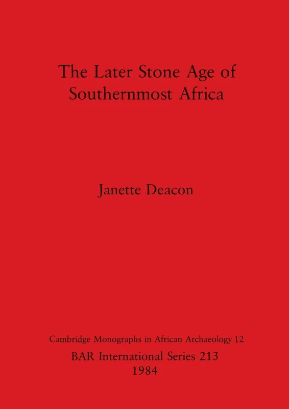 The Later Stone Age in Southernmost Africa: 213 (British Archaeological Reports International Series)