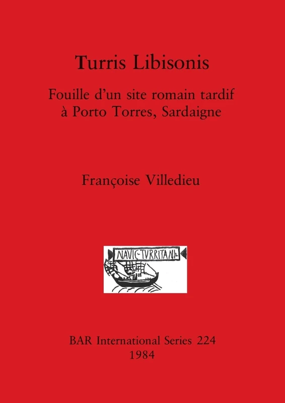 Turris Libisonis: Fouille d'un site romain tardif à Porto Torres, Sardaigne: 224 (British Archaeological Reports International Series)