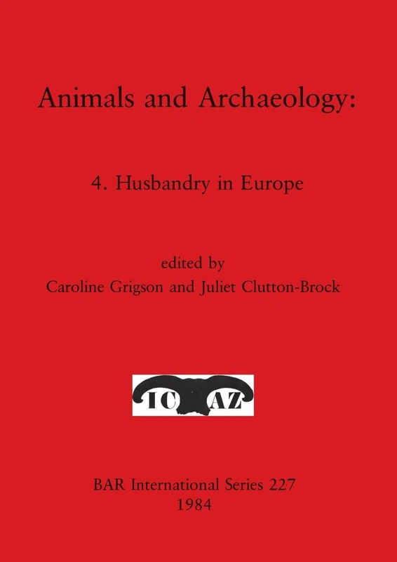 Animals and Archaeology: 4. Husbandry in Europe: 227 (British Archaeological Reports International Series)