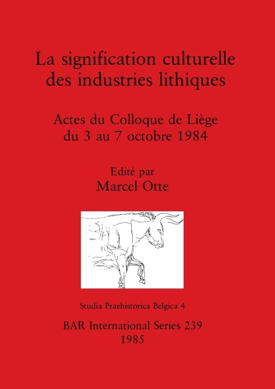 La Significance Culturelle des Industries Lithiques La signification culturelle des industries lithiques: Actes du Colloque de Liège du 3 au 7 ... Archaeological Reports International Series)