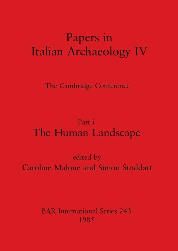 Papers in Italian Archaeology IV: The Cambridge Conference. Part i: The Human Landscape: 243 (British Archaeological Reports International Series)