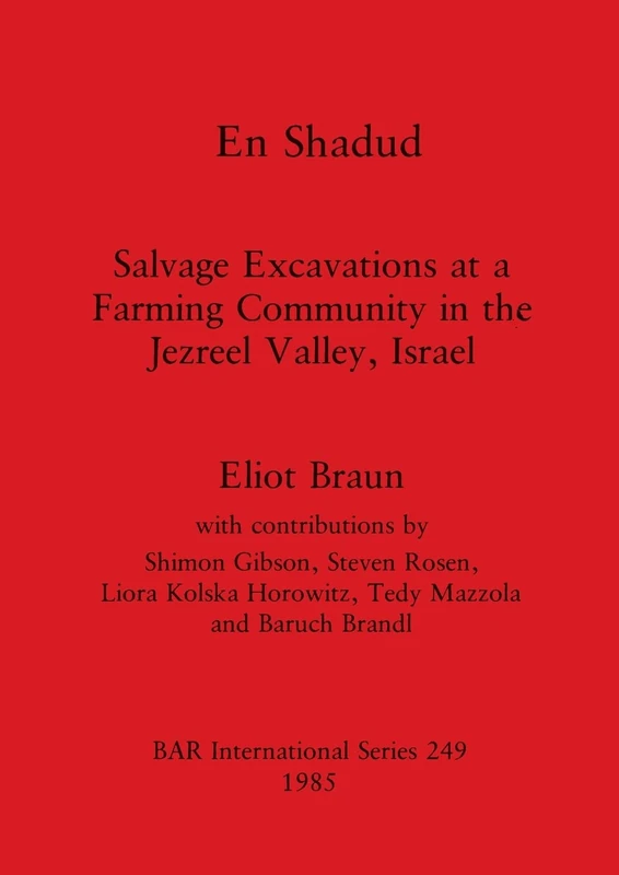 En Shadud: Salvage Excavations at a Farming Community in the Jezreel Valley, Israel: 249 (British Archaeological Reports International Series)