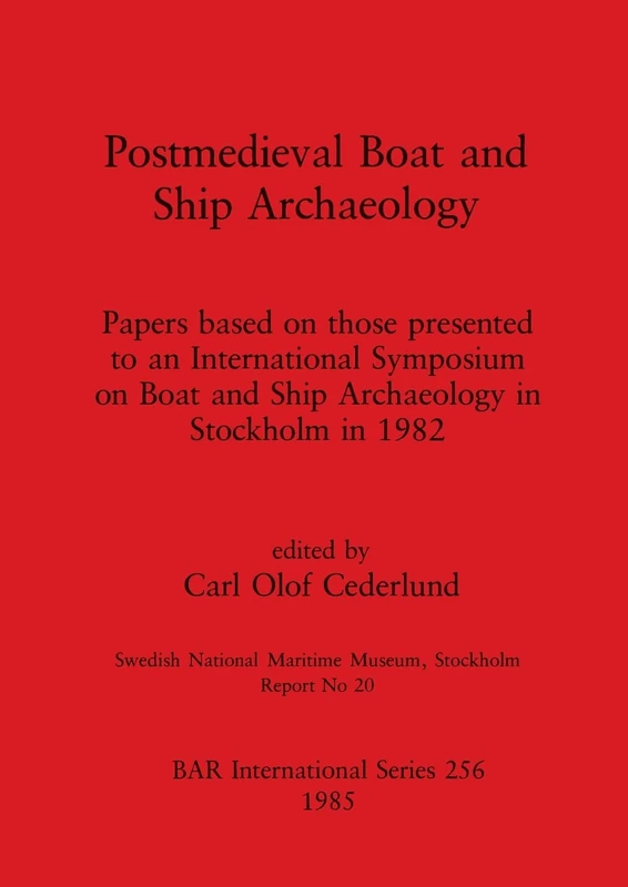 Post-mediaeval Boat and Ship Archaeology: Papers based on those presented to an International Symposium on Boat and Ship Archaeology in Stockholm in ... Archaeological Reports International Series)
