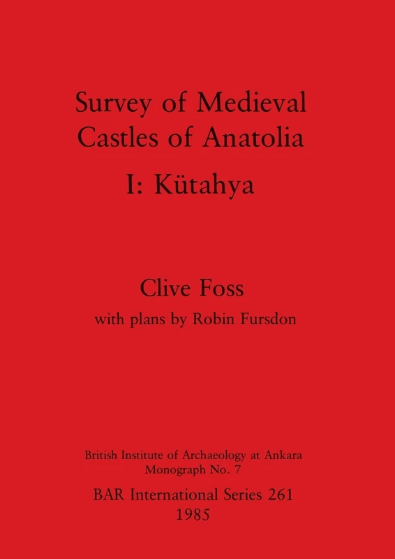 Survey of Medieval Castles of Anatolia: Kütahya: 261 (British Archaeological Reports International Series) - Image 1