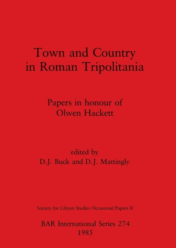 Town and Country in Roman Tripolitania: Papers in honour of Olwen Hackett: 274 (British Archaeological Reports International Series)