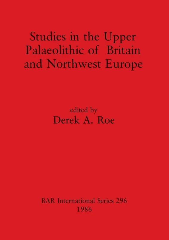 Studies in the Upper Palaeolithic of Britain and North-west Europe: 296 (British Archaeological Reports International Series)