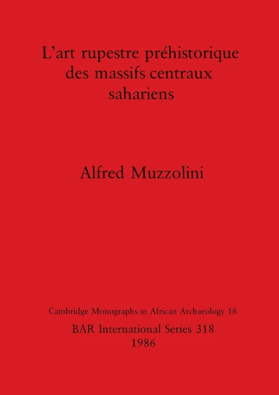 L' Art Rupestre Prehistorique des Massifs Centraux Sahariens: 318 (British Archaeological Reports International Series)