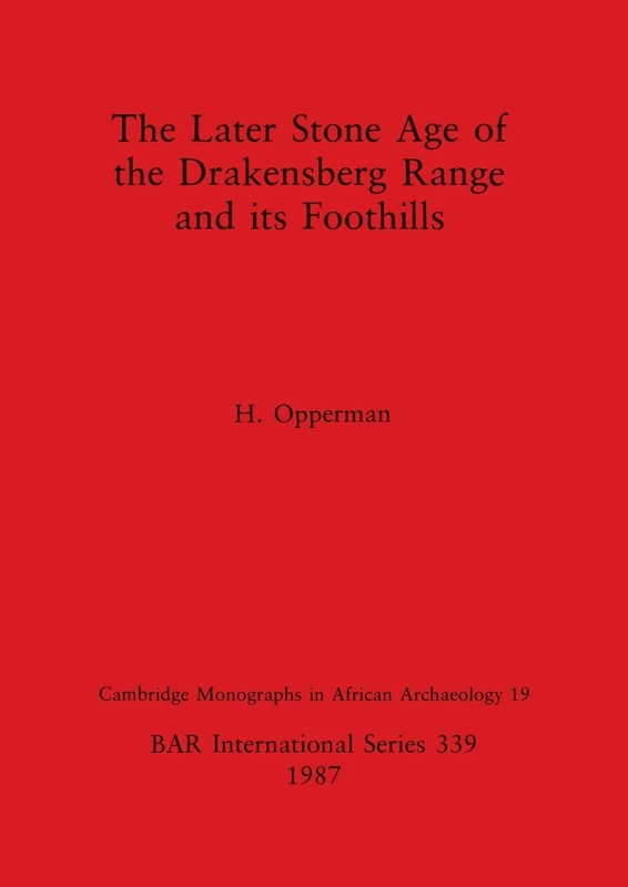 The Later Stone Age of the Drakensberg Range and Its Foothills: 339 (British Archaeological Reports International Series)