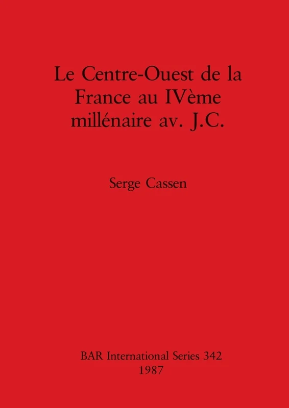 Le centre-ouest de la France au IVeme millenaire av. J.C.: 342 (British Archaeological Reports International Series)