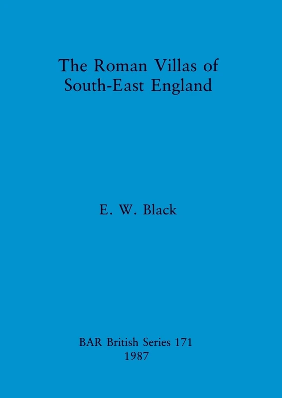 The Roman Villas of South-east England: 171 (British Archaeological Reports British Series)