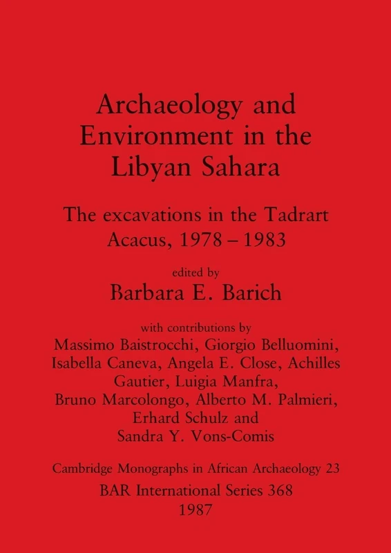 Archaeology and Environment in the Libyan Sahara: The excavations in the Tadrart Acacus, 1978- 1983: 368 (British Archaeological Reports International Series)
