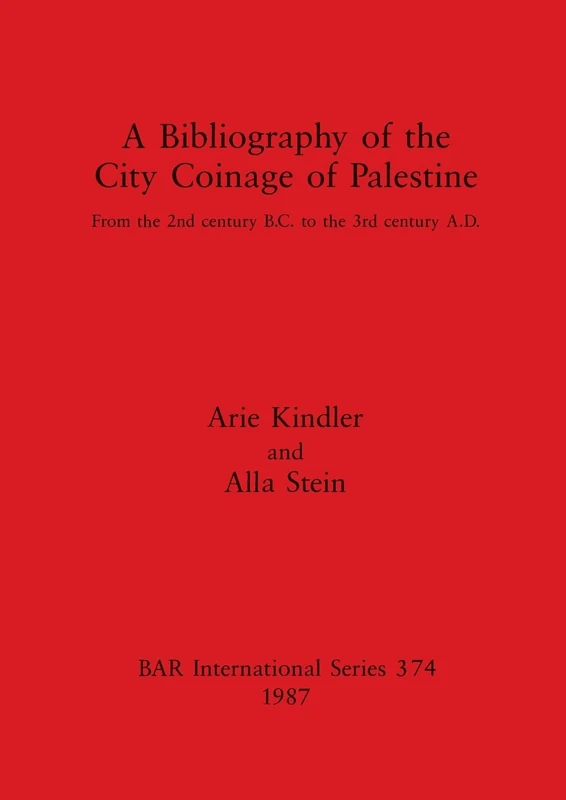 A Bibliography of the City Coinage of Palestine: From the 2nd century B.C. to the 3rd century A.D.: 374 (British Archaeological Reports International Series)