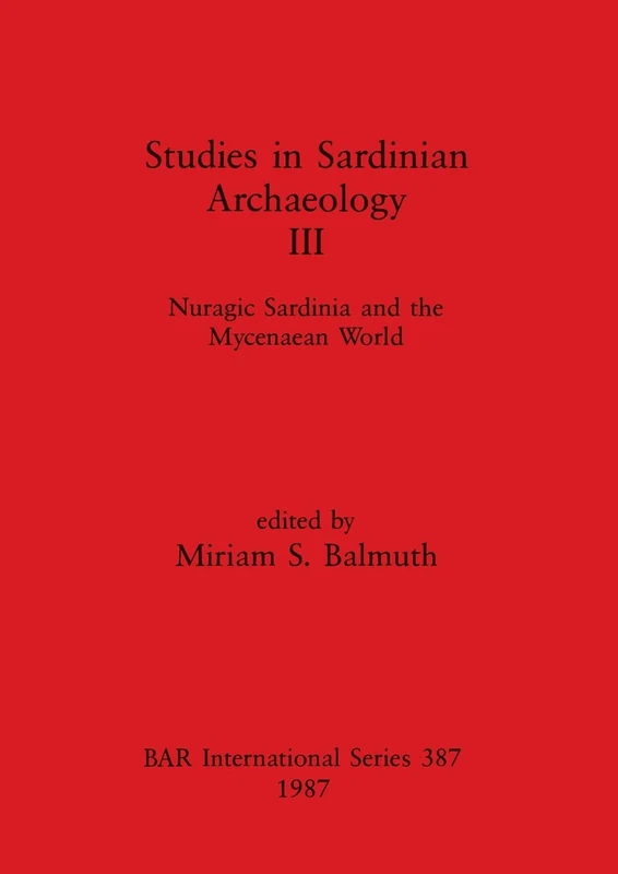 Nuragic Sardinia and the Mycenaean World: Nuragic Sardinia and the Mycenaean World: 387 (British Archaeological Reports International Series)