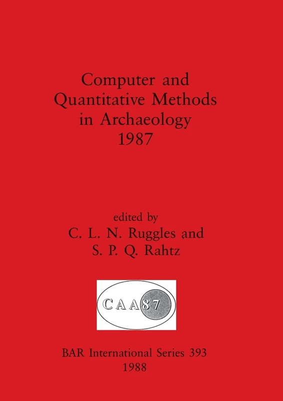 Computer and Quantitative Methods in Archaeology: 393 (British Archaeological Reports International Series)