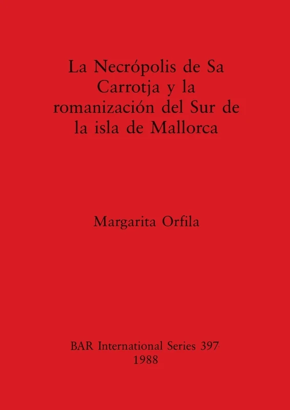 Necropolis de Sa Carrotja y la Romanizacion del Sur de la Isla de Mallorca: 397 (British Archaeological Reports International Series) - Image 1