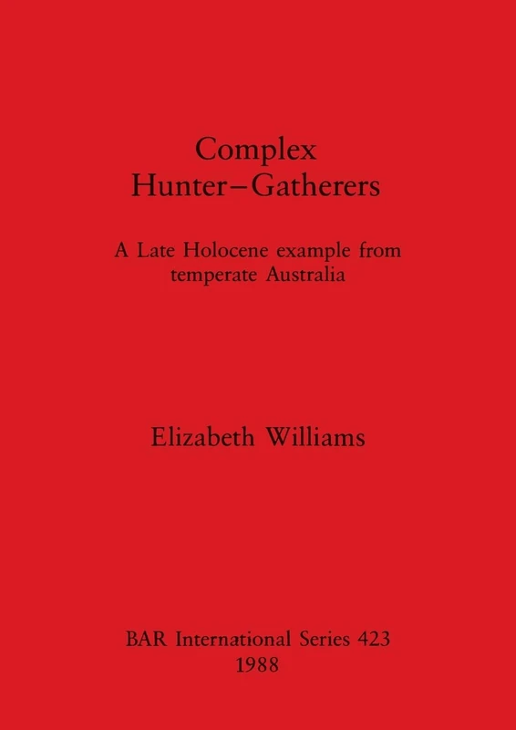 Complex Hunter-gatherers: A late holocene example from temperate Australia: 423 (British Archaeological Reports International Series)