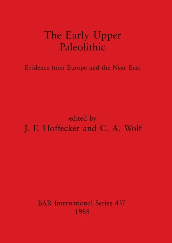 The Early Upper Paleolithic: Evidence from Europe and the Near East: 437 (British Archaeological Reports International Series)