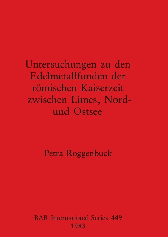 Untersuchungen zu den Edelmetallfund der Romischen Kaiserzeit: 449 (British Archaeological Reports International Series)