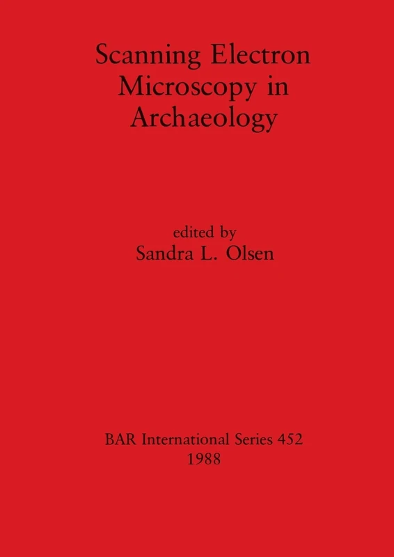 Scanning Electron Microscopy in Archaeology: 452 (British Archaeological Reports International Series)