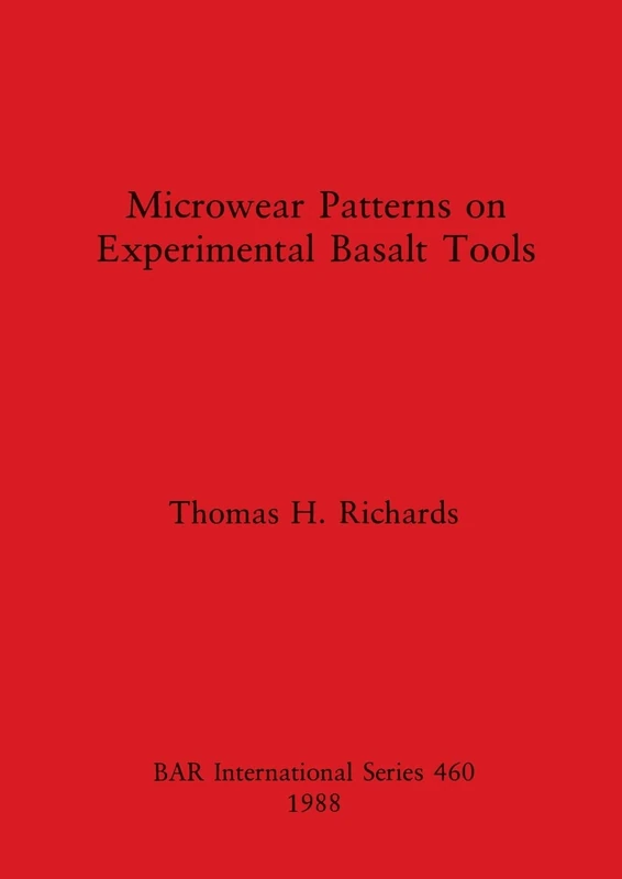 Microwear Patterns on Experimental Basalt Tools: 460 (British Archaeological Reports International Series)