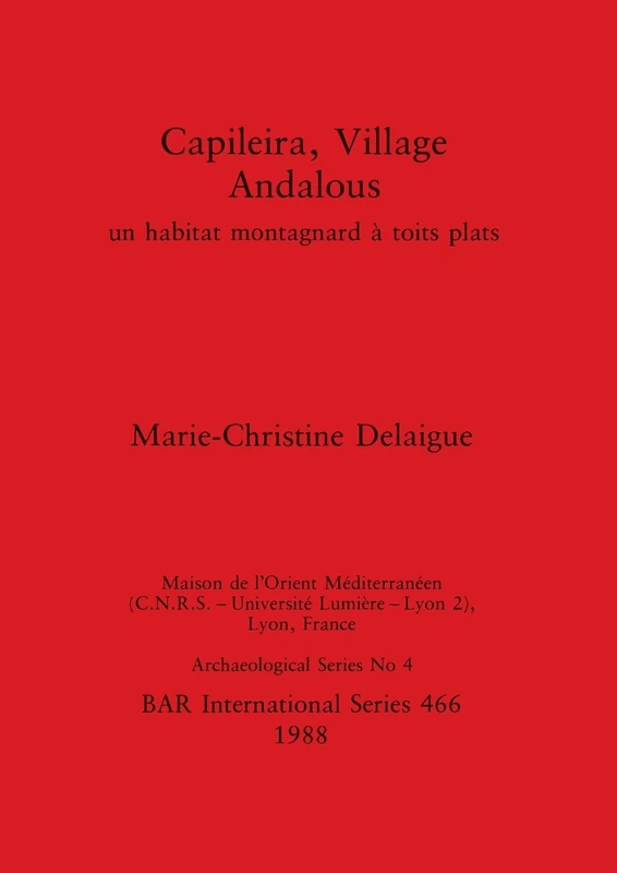 Capileira, Village Andalous: un habitat montagnard à toits plats: 466 (British Archaeological Reports International Series)