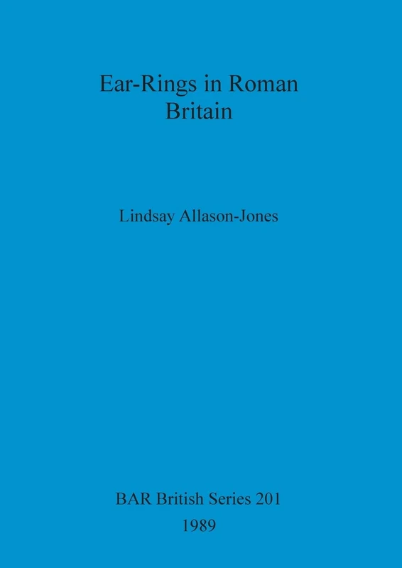 Ear-Rings in Roman Britain (BAR British Series, 201)