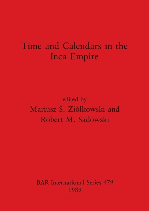Time and Calendars in the Inca Empire: 479 (British Archaeological Reports International Series)