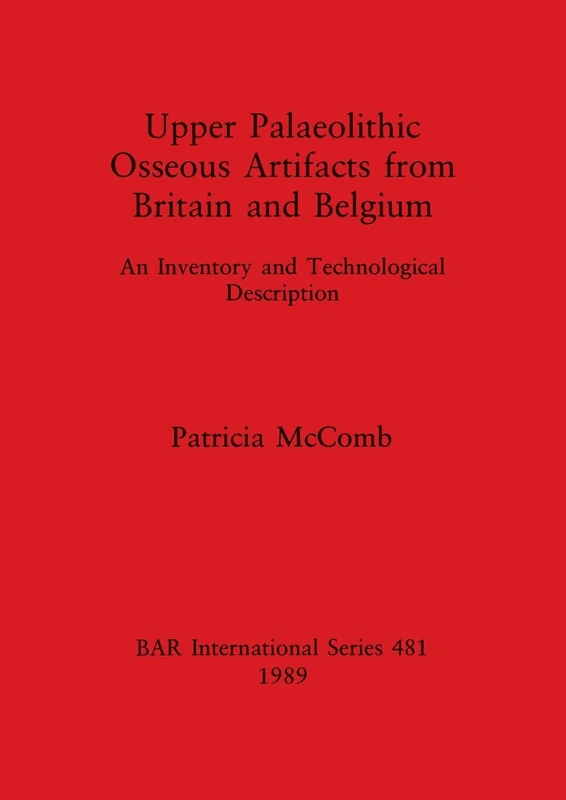 Upper Paleolithic Osseous Artifacts from Britain and Belgium: An Inventory and Technological Description: 481 (British Archaeological Reports International Series) - Image 1