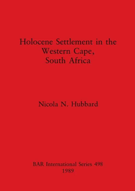 Holocene Settlement in the Western Cape, South Africa: 498 (British Archaeological Reports International Series)