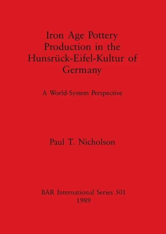 Iron Age Pottery Production in the Hunsruck-Eifel Kultur of Germany: A world-system perspective: 501 (British Archaeological Reports International Series) - Image 1