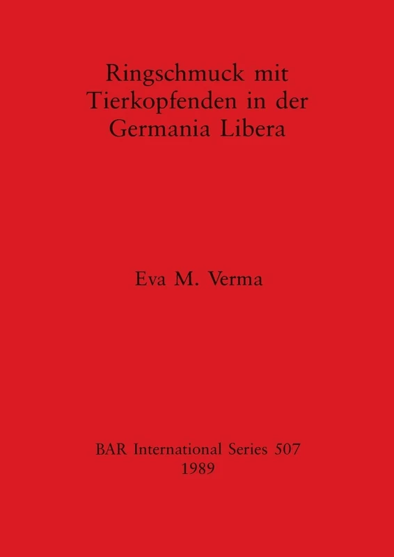 Ringschmuck mit Tierkopfenden in der Germania Libera: 507 (British Archaeological Reports International Series)