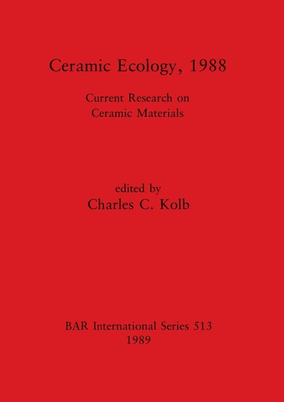 Ceramic ecology, 1988: Current Research on Ceramic Materials: 513 (British Archaeological Reports International Series)